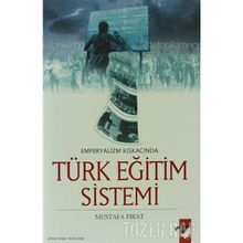 Emperyalizmin Kıskacında Türk Eğitim Sistemi - Mustafa Fırat