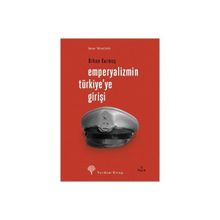 EMPERYALIZMIN TÜRKİYE´YE GİRİŞİ - ORHAN KURMUŞ