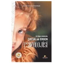 En Doğru Anlatımla Çocuk ve Ergen Psikolojisi - Ayhan Özkaynak