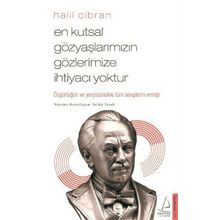 En Kutsal Gözyaşlarımızın Gözlerimize İhtiyacı Yoktur - Halil Cibran
