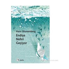 Endişe Nehri Geçiyor - Hans Blumenberg