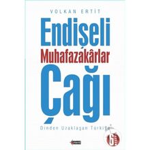 Endişeli Muhafazakarlar Çağı - Volkan Ertit