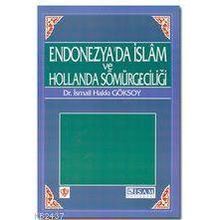 ENDONEZYA'DA İSLAM VE HOLLANDA SÖMÜRGECİLİĞİ - İSMAİL HAKKI GÖKSOY