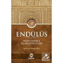 Endülüs Gırnata Sultanlığı ve Kuzey Afrika İslam Devletleri - İsmail Yiğit