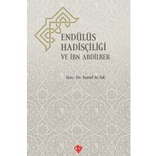 Endülüs Hadisçiliği ve İbn Abdilber - Türkiye Diyanet Vakfı Yayınları