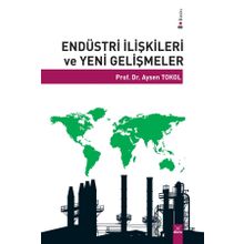 ENDÜSTRİ İLİŞKİLERİ VE YENI GELİŞMELER - AYSEN TOKOL
