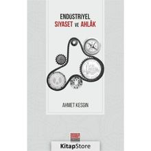 Endüstriyel Siyaset Ve Ahlak - Ahmet Kesgin