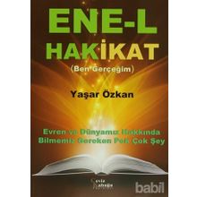 ENE-L HAKIKAT (BEN GERÇEĞIM) EVREN VE DÜNYAMIZ HAKKINDA BILMENIZ GEREKEN PEK ÇOK ŞEY - YAŞAR ÖZKAN
