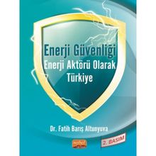 Enerji Güvenliği Enerji Aktörü Olarak Türkiye Nobel Bilimsel Eser