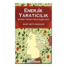 ENERJIK YARATICILIK İÇİNDEKİ YARATICI GÜCÜ AÇIĞA ÇIKAR - MARY BETH MAZIARZ