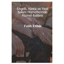 Engelli Hasta ve Yaşlı Bakım Hizmetlerinde Hizmet Kalitesi - Cinius Yayınları