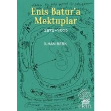 Enis Batur'a Mektuplar (1975-2005) - İlhan Berk