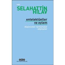 ENTELEKTÜELLER VE EYLEM DÜŞÜNCELER - TARTIŞMALAR - SÖYLEŞİLER - SELAHATTIN HILAV