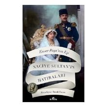 Enver Paşa'nın Eşi Naciye Sultan'ın Hatıraları - Naciye Sultan