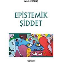 Epistemik Şiddet - Kamil Ergenç