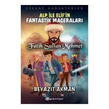 Epsilon Yayınevi Fatih Sultan Mehmet Efsane Karakterler Alp İle Elif'in Fantastik Maceraları