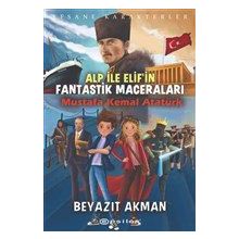 Epsilon Yayınevi - Mustafa Kemal Atatürk - Efsane Karakterler Alp ile Elif`in Fantastik Maceraları