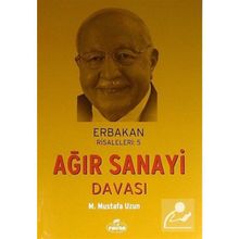 Erbakan Risaleleri 5 - Ağır Sanayi Davası - M. Mustafa Uzun
