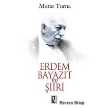 ERDEM BAYAZIT VE ŞİİRİ - MURAT TURNA
