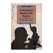 Erdoğan'ın Başkanlık Rejimi - Zafer Yılmaz