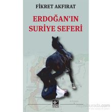 Erdoğan’ın Suriye Seferi - Fikret Akfırat