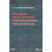 ERGENEKON ÖNCESI SONRASI TÜRK TOPLUMUNDA YENI OLUŞUMLAR - ORHAN TÜRKDOĞAN