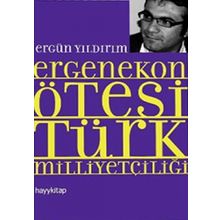ERGENEKON ÖTESİ TÜRK MİLLİYETÇİLİĞİ - ERGÜN YILDIRIM