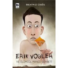 Erik Vogler ve Ölümcül Mango Şerbeti - Beatriz Oses