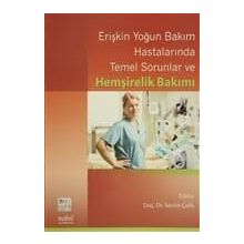 Erişkin Yoğun Bakım Hastalarında Temel Sorunlar ve Hemşirelik Bakımı - Sevim Çelik