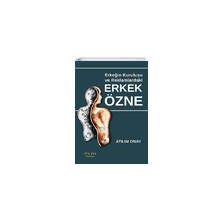 Erkeğin Kuruluşu ve Reklamlardaki Erkek Özne - Atılım Onay