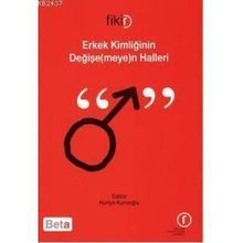 ERKEK KİMLİĞİNİN DEĞİŞE(MEYE)N HALLERI - HURIYE KURUOĞLU
