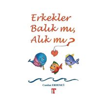 Erkekler Balık mı Alık mı? - Candan Erdemci