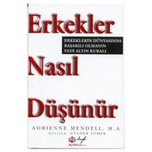 ERKEKLER NASIL DÜŞÜNÜR. ERKEKLERIN DÜNYASINDA BAŞARILI OLMANIN 7 ALTIN - ADRIENNE MENDELL