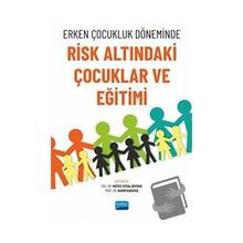 Erken Çocukluk Döneminde Risk Altındaki Çocuklar ve Eğitimi Nobel Akademik Yayıncılık