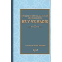 Erken Dönem İslam Hukuk Düşüncesinde Re'y ve Hadis / Mansur Koçinkağ / Rağbet Yayınları