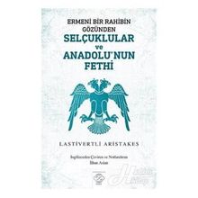 Ermeni Bir Rahibin Gözünden Selçuklular Ve Anadolu'nun Fethi - Lastivertli Aristakes