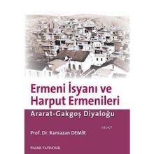 ERMENI İSYANI VE HARPUT ERMENLERI ARAT-GAKGOŞ DİYALOĞU - RAMAZAN DEMIR