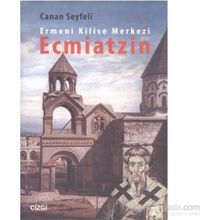 Ermeni Kilise Merkezi Ecmiatzin - Canan Seyfeli