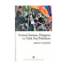 ERMENI SORUNU, DIASPORA VE TÜRK DIŞ POLİTİKASI - SEDAT LAÇİNER