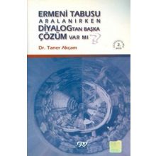 ERMENI TABUSU ARALANIRKEN DIYALOGTAN BAŞKA ÇÖZÜM VAR MI? - TANER AKÇAM