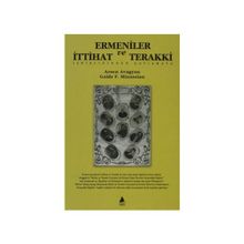 ERMENILER VE İTTİHAT VE TERAKKI İŞBİRLİĞİNDEN ÇATIŞMAYA - ARSEN AVAGYAN