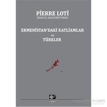 Ermenistan’daki Katliamlar Ve Türkler - Pierre Loti