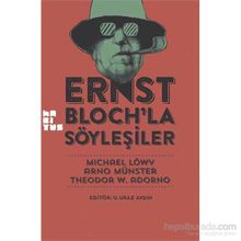 Ernst Bloch’la Söyleşiler - Michael Löwy Arno Münster Theodor Adorno