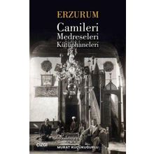 Erzurum Camileri Medreseleri ve Kütüphaneleri - Murat Küçükuğurlu