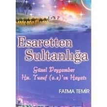 ESARETTEN SULTANLIĞA GÜZEL PEYGAMBER HZ. YUSUF (A.S)'IN HAYATI - FATMA TEMIR