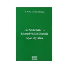 ESER SAHIBI HAKLARI VE REKABET POLITIKASI EKSENINDE SPOR YAYINLARI - İBRAHIM EMRE BAYAMLIOĞLU