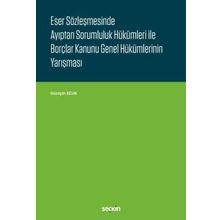Eser Sözleşmesinde Ayıptan Sorumluluk Hükümleri ile Borçlar Kanunu Genel Hükümlerinin Yarışması - Hüseyin Acun