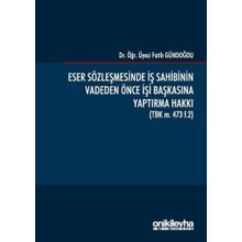 Eser Sözleşmesinde İş Sahibinin Vadeden Önce İşi Başkasına Yaptırma Hakkı - Fatih Gündoğdu