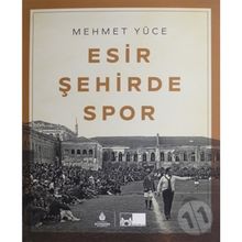 Esir Şehirde Spor - Mehmet Yüce