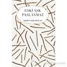 Eski Aşk Paslanmaz - Ahmet Işık Doğan